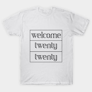 2020 welcome twenty twenty T-Shirt